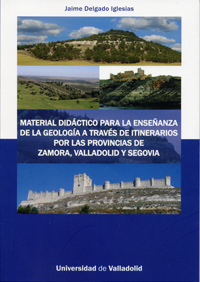 Material didáctico para la enseñanza de la geología a través de itinerarios por las provincias de Zamora, Valladolid y Segovia